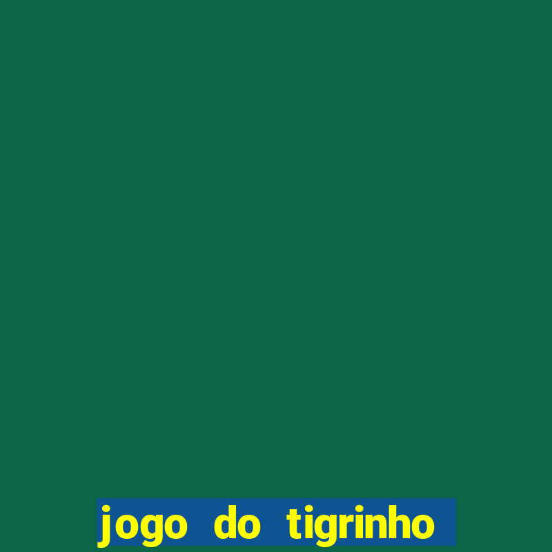 jogo do tigrinho que da bonus no cadastro